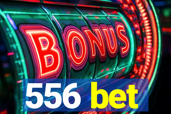 556 bet