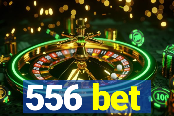 556 bet