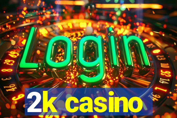 2k casino