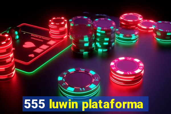 555 luwin plataforma