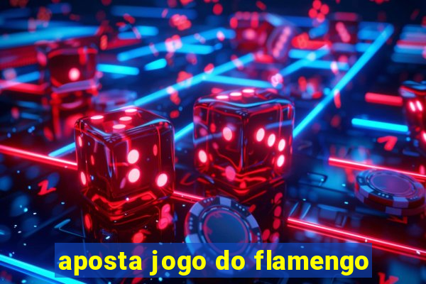 aposta jogo do flamengo