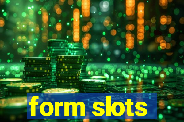 form slots