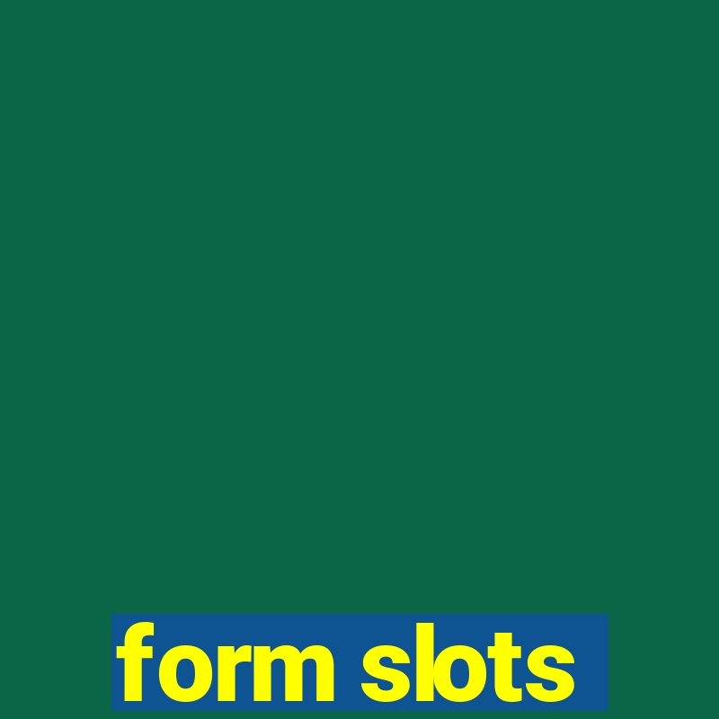 form slots