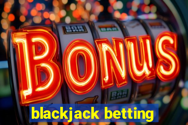 blackjack betting