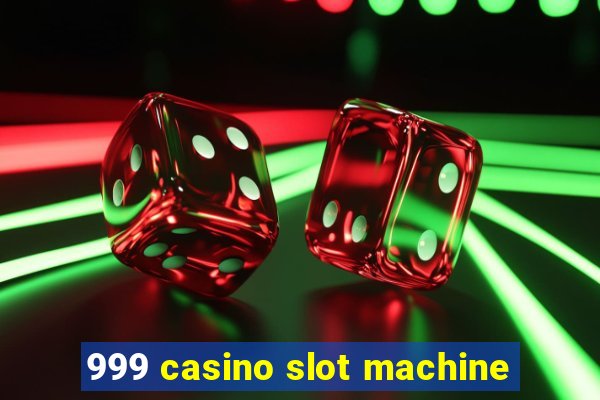 999 casino slot machine