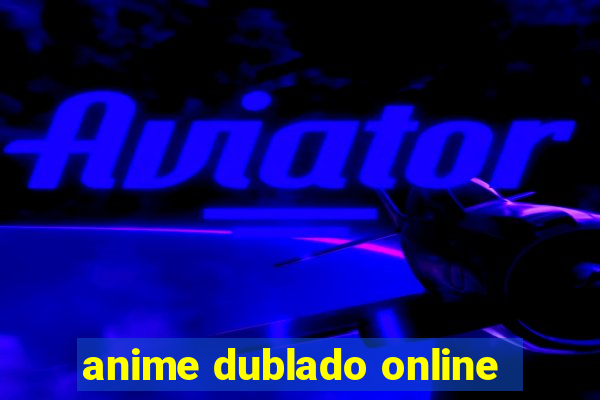 anime dublado online