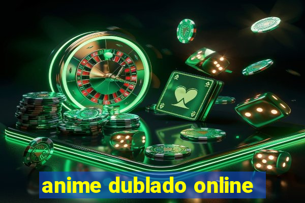 anime dublado online