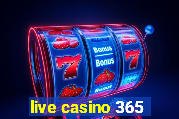 live casino 365