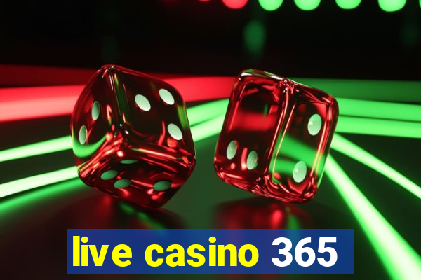 live casino 365