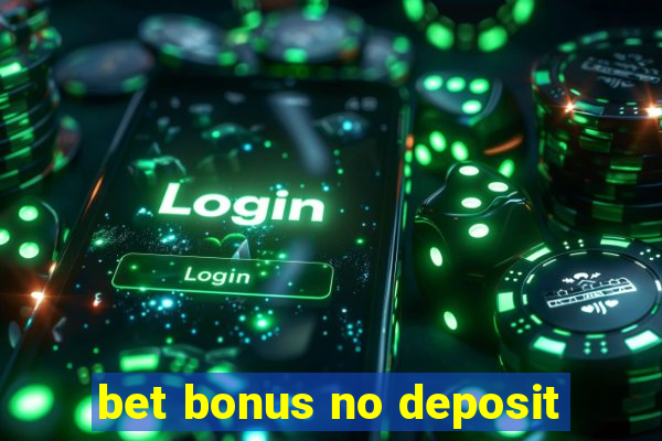 bet bonus no deposit