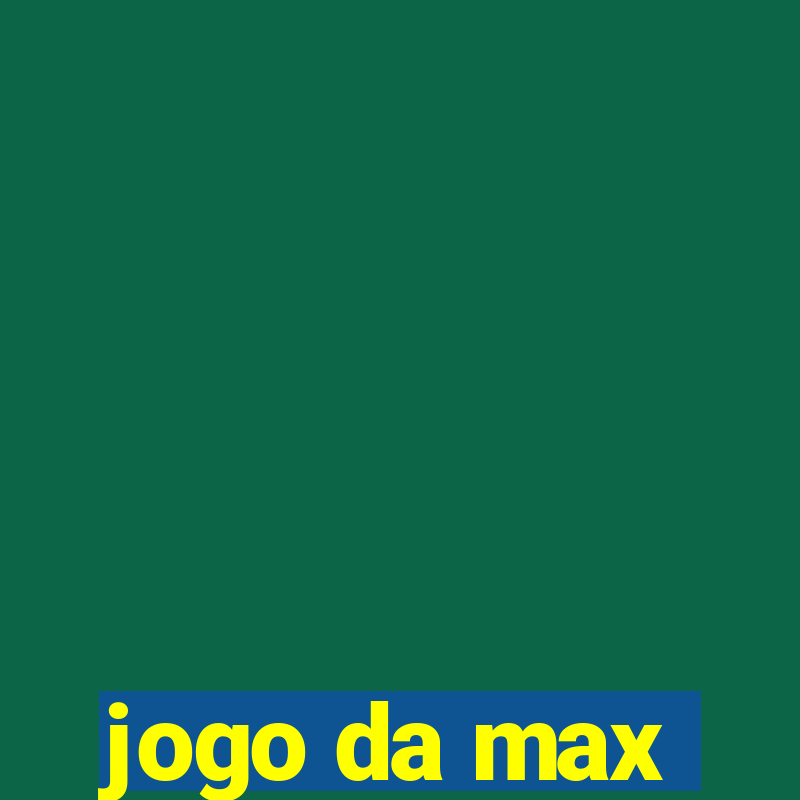 jogo da max