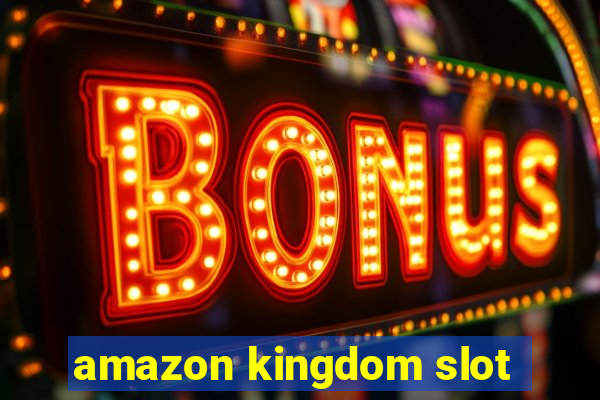 amazon kingdom slot