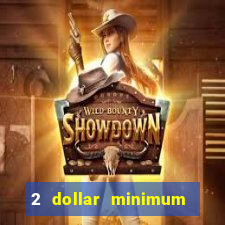 2 dollar minimum deposit casino