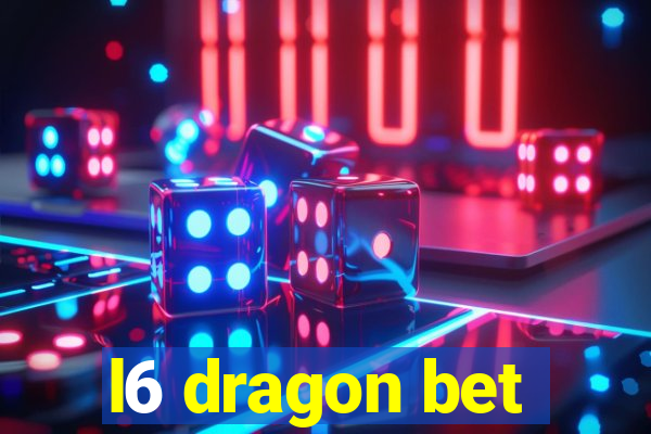 l6 dragon bet