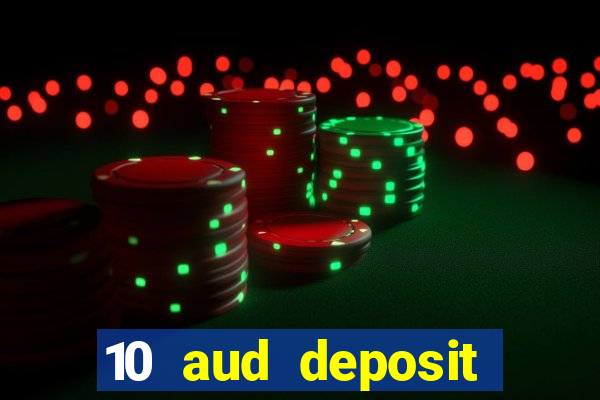 10 aud deposit online casino