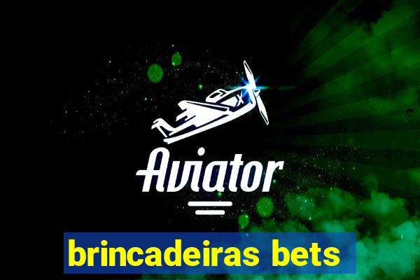 brincadeiras bets