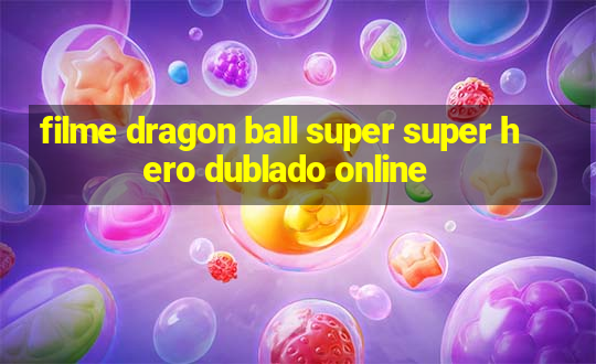 filme dragon ball super super hero dublado online