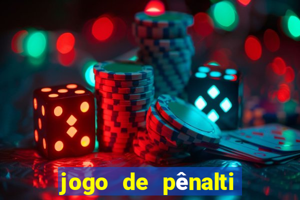 jogo de pênalti que ganha dinheiro