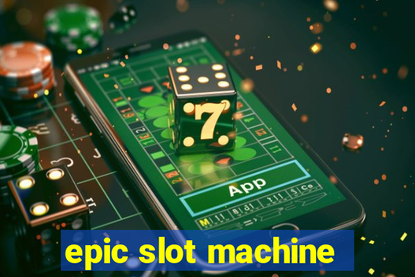 epic slot machine