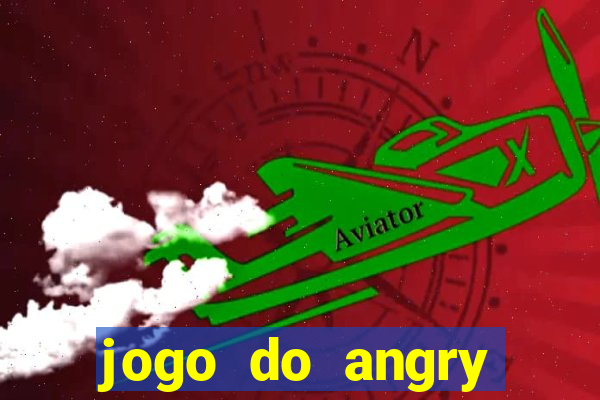 jogo do angry birds no rio