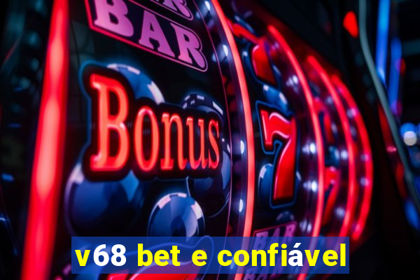 v68 bet e confiável