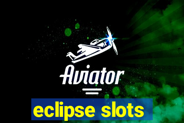 eclipse slots