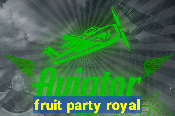 fruit party royal