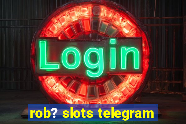 rob? slots telegram