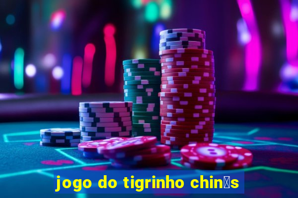 jogo do tigrinho chin锚s