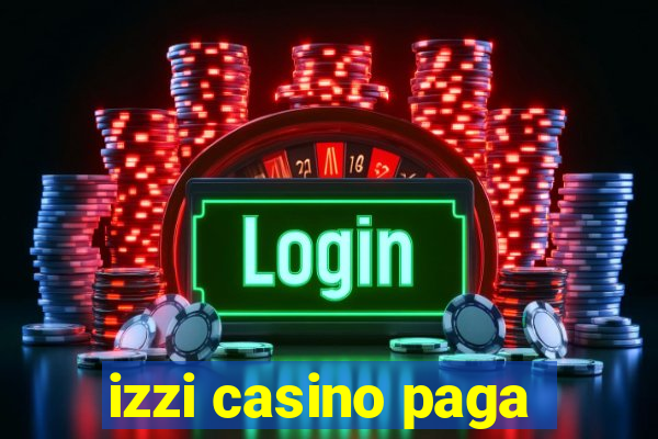 izzi casino paga