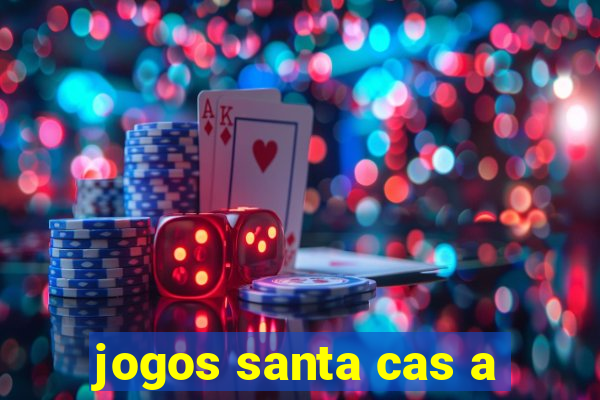 jogos santa cas a