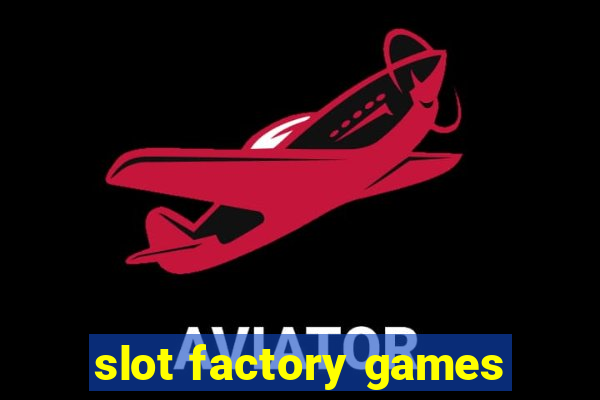 slot factory games