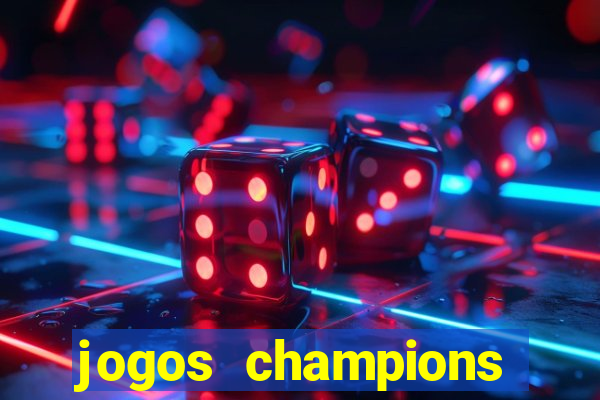 jogos champions onde vai passar