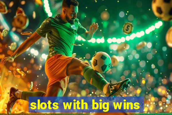 slots with big wins