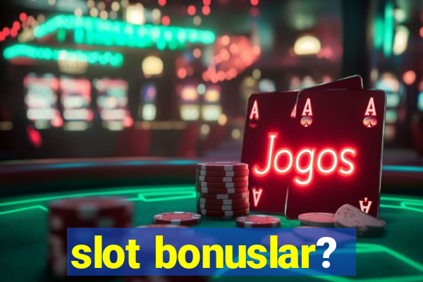 slot bonuslar?