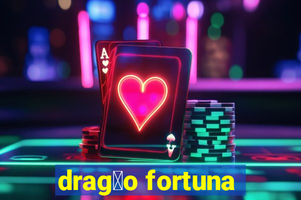 drag茫o fortuna