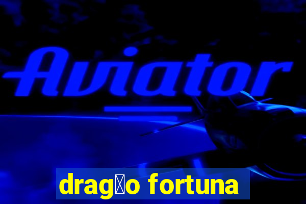 drag茫o fortuna