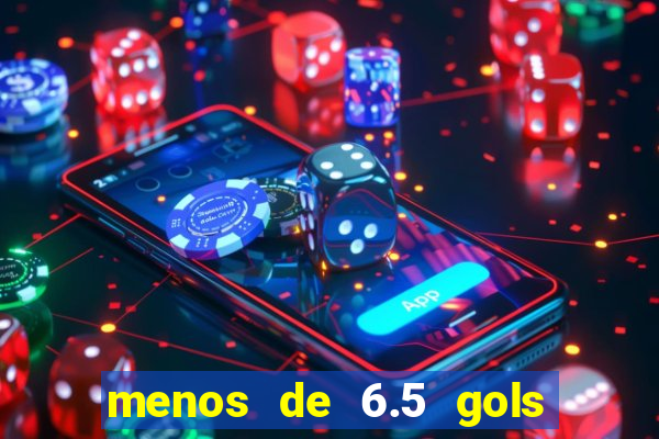 menos de 6.5 gols o que significa