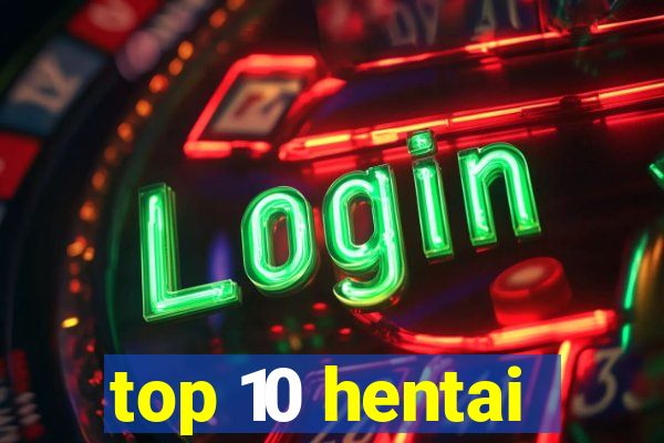 top 10 hentai