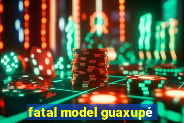 fatal model guaxupé