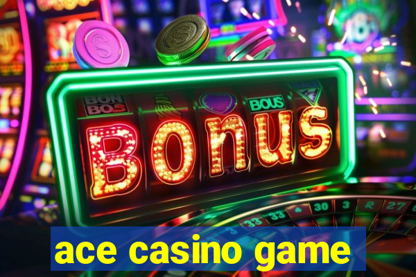 ace casino game