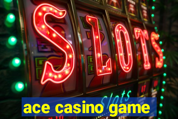 ace casino game