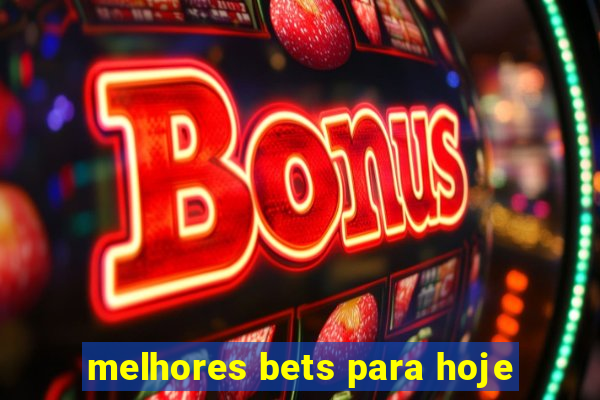 melhores bets para hoje