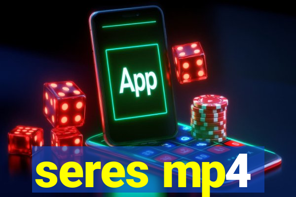 seres mp4