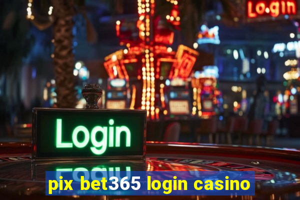 pix bet365 login casino