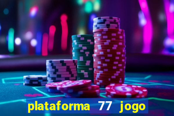 plataforma 77 jogo bet é confiável