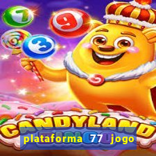 plataforma 77 jogo bet é confiável