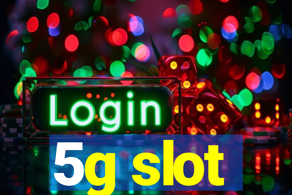 5g slot