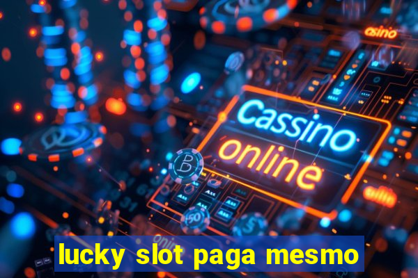 lucky slot paga mesmo