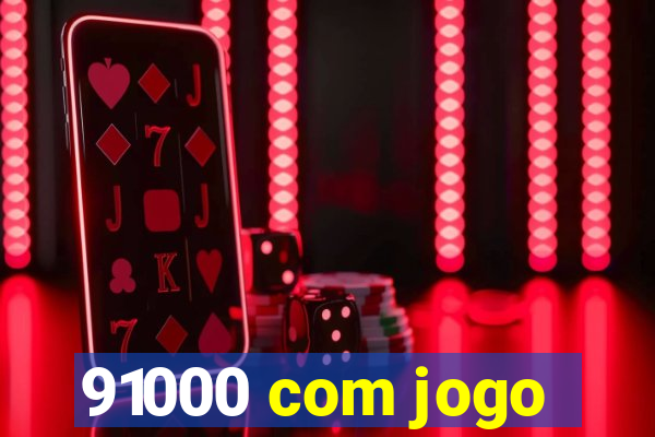 91000 com jogo